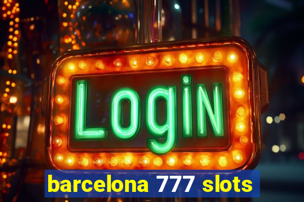 barcelona 777 slots